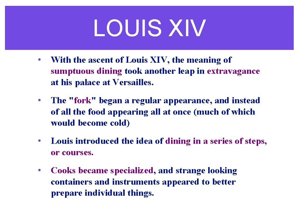 LOUIS XIV • With the ascent of Louis XIV, the meaning of sumptuous dining