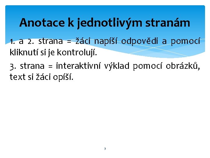 Anotace k jednotlivým stranám 1. a 2. strana = žáci napíší odpovědi a pomocí