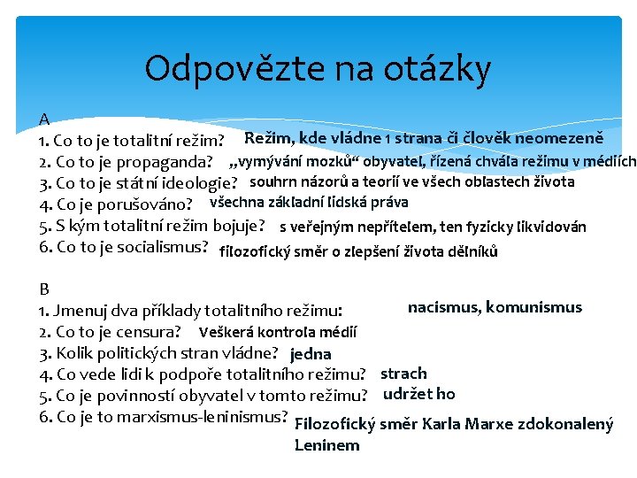 Odpovězte na otázky A 1. Co to je totalitní režim? Režim, kde vládne 1