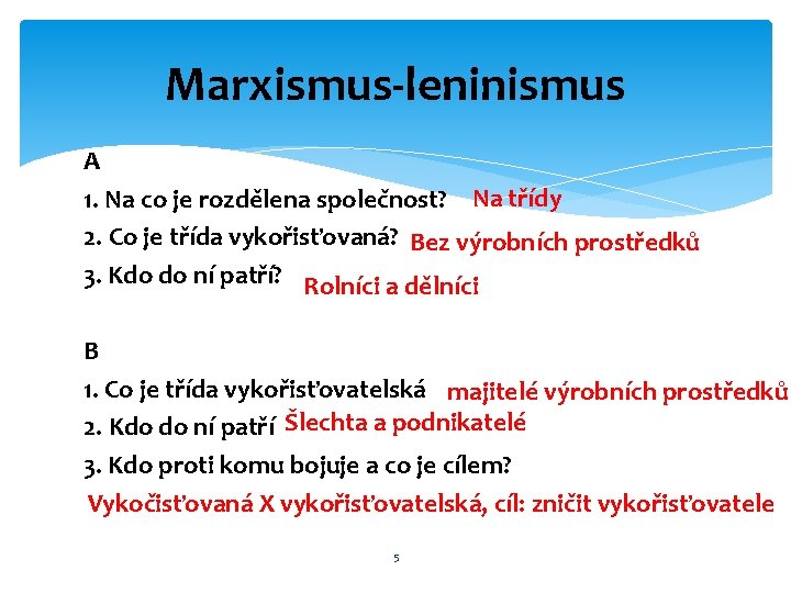 Marxismus-leninismus A 1. Na co je rozdělena společnost? Na třídy 2. Co je třída