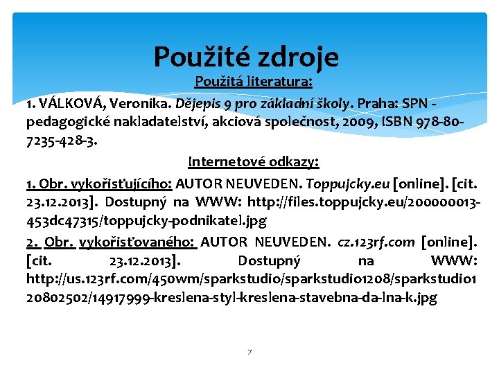 Použité zdroje Použitá literatura: 1. VÁLKOVÁ, Veronika. Dějepis 9 pro základní školy. Praha: SPN