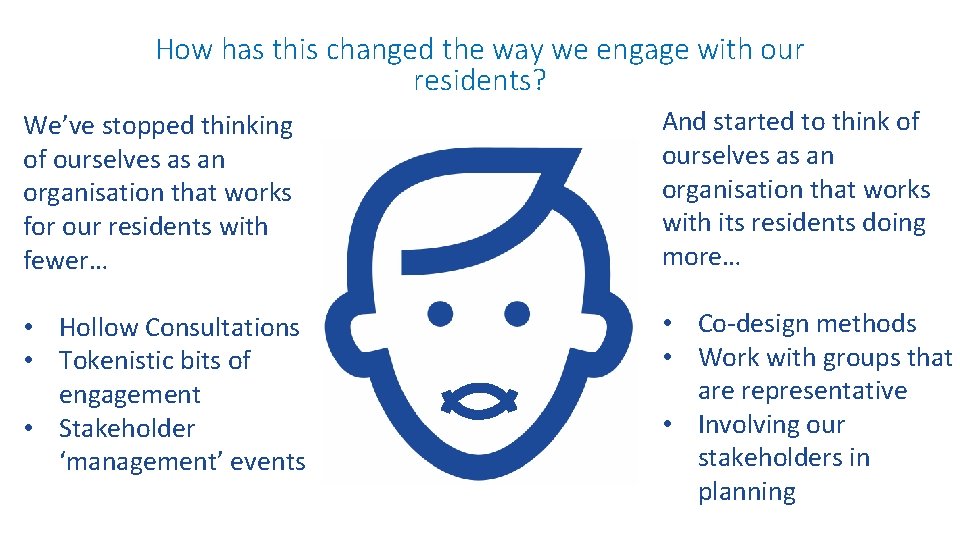 How has this changed the way we engage with our residents? We’ve stopped thinking