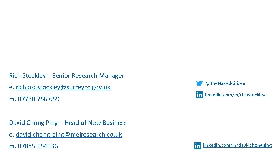 Rich Stockley – Senior Research Manager e. richard. stockley@surreycc. gov. uk m. 07738 756