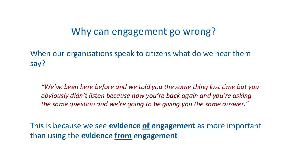 Why can engagement go wrong? When our organisations speak to citizens what do we