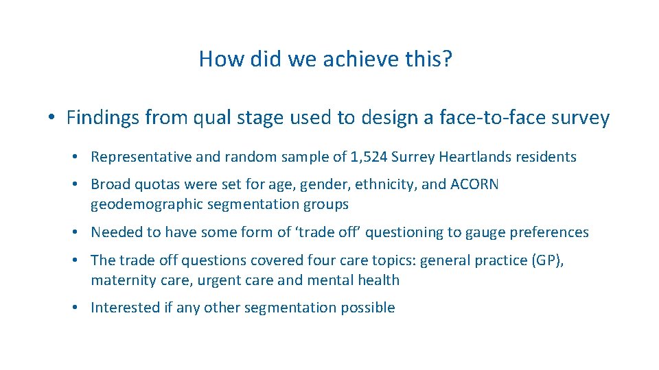 How did we achieve this? • Findings from qual stage used to design a