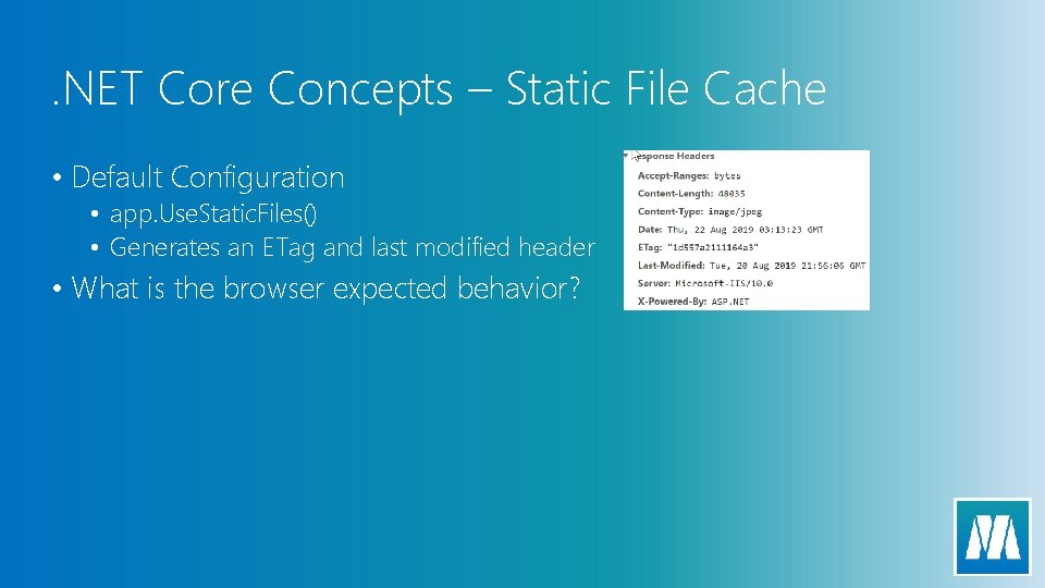 . NET Core Concepts – Static File Cache • Default Configuration • app. Use.