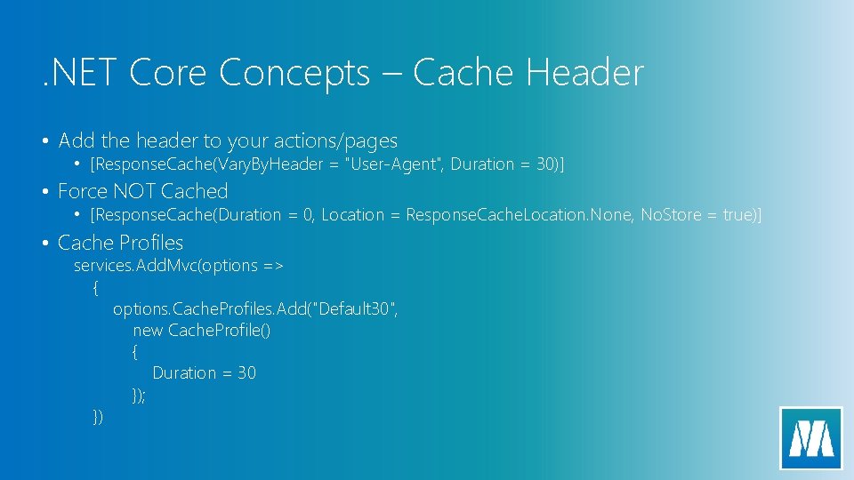 . NET Core Concepts – Cache Header • Add the header to your actions/pages