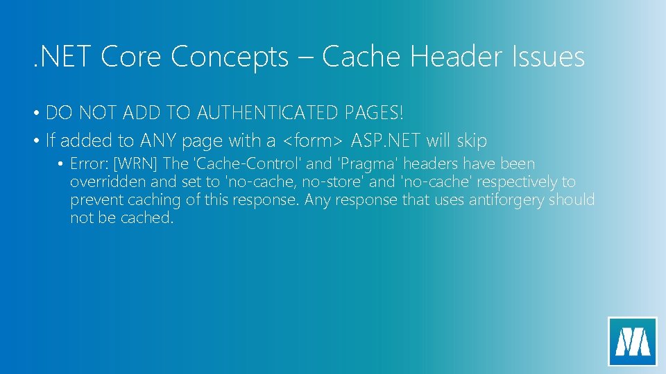 . NET Core Concepts – Cache Header Issues • DO NOT ADD TO AUTHENTICATED
