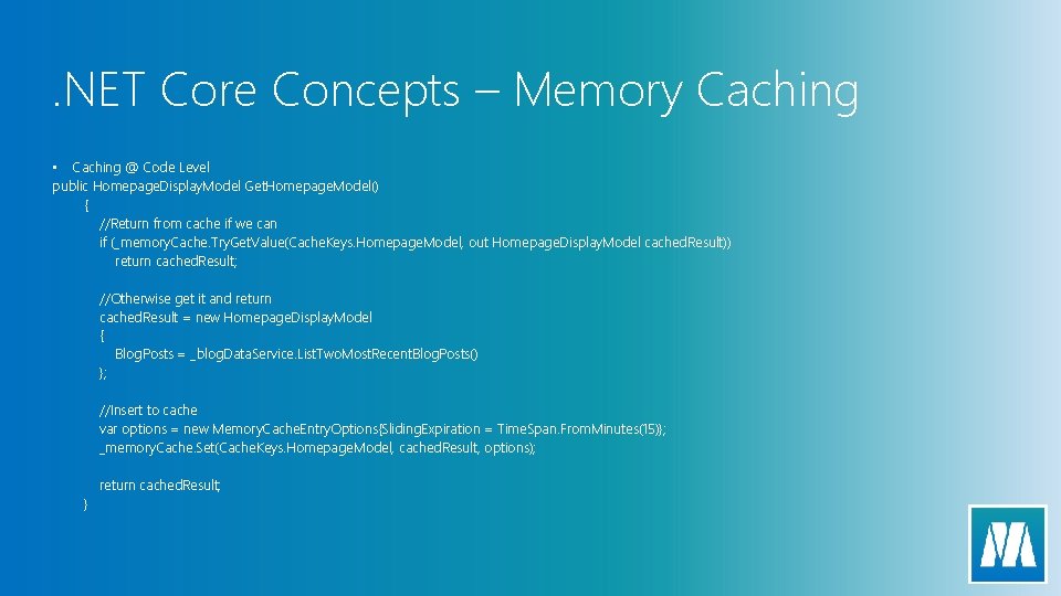 . NET Core Concepts – Memory Caching • Caching @ Code Level public Homepage.