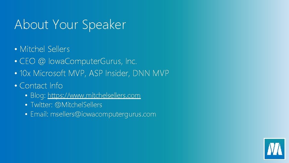 About Your Speaker • Mitchel Sellers • CEO @ Iowa. Computer. Gurus, Inc. •