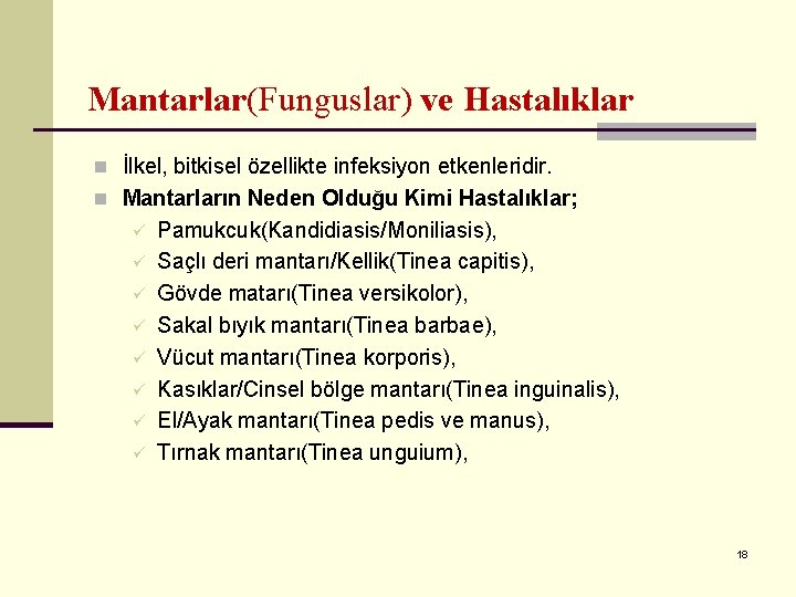 Mantarlar(Funguslar) ve Hastalıklar n İlkel, bitkisel özellikte infeksiyon etkenleridir. n Mantarların Neden Olduğu Kimi