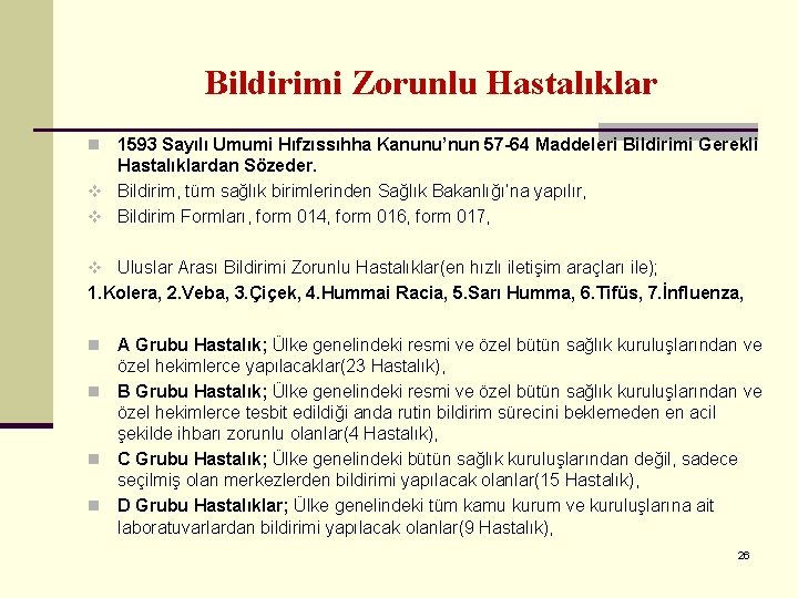 Bildirimi Zorunlu Hastalıklar 1593 Sayılı Umumi Hıfzıssıhha Kanunu’nun 57 -64 Maddeleri Bildirimi Gerekli Hastalıklardan