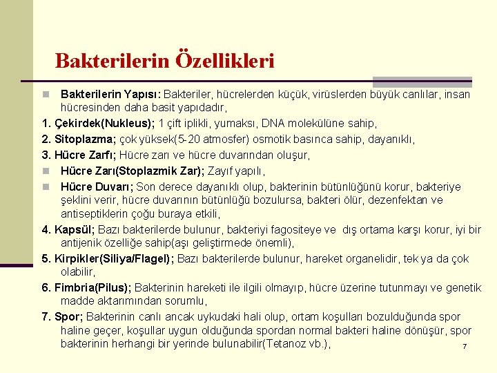 Bakterilerin Özellikleri Bakterilerin Yapısı: Bakteriler, hücrelerden küçük, virüslerden büyük canlılar, insan hücresinden daha basit