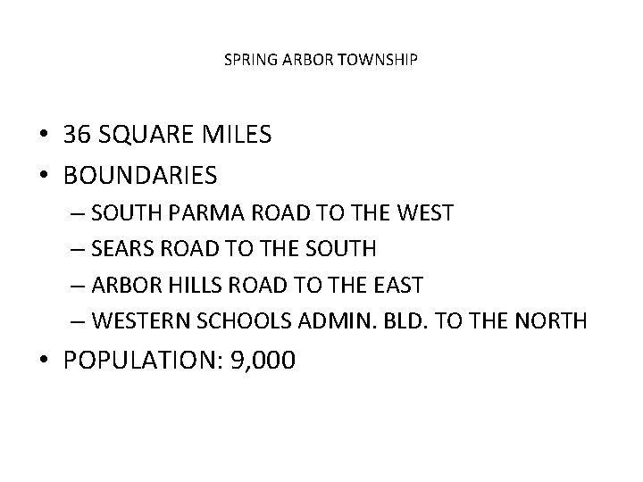 SPRING ARBOR TOWNSHIP • 36 SQUARE MILES • BOUNDARIES – SOUTH PARMA ROAD TO