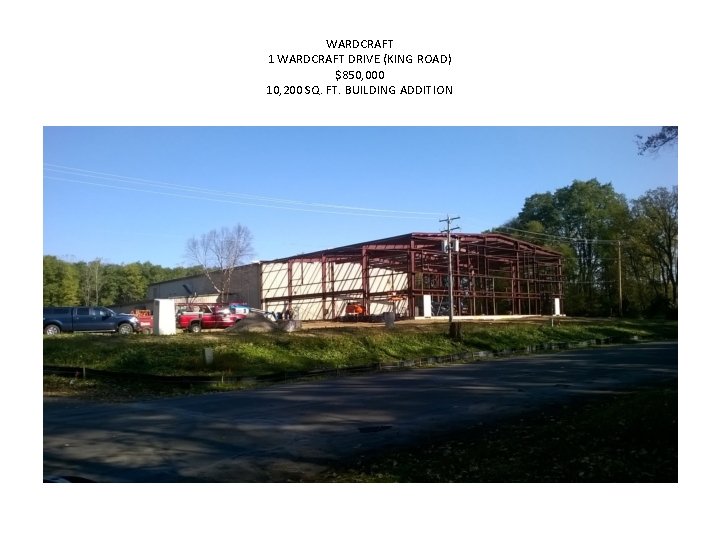 WARDCRAFT 1 WARDCRAFT DRIVE (KING ROAD) $850, 000 10, 200 SQ. FT. BUILDING ADDITION