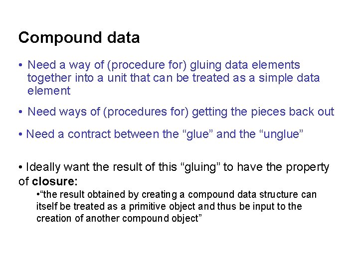 Compound data • Need a way of (procedure for) gluing data elements together into