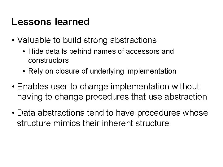 Lessons learned • Valuable to build strong abstractions • Hide details behind names of