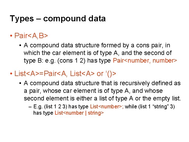 Types – compound data • Pair<A, B> • A compound data structure formed by