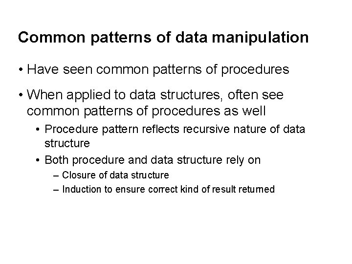 Common patterns of data manipulation • Have seen common patterns of procedures • When