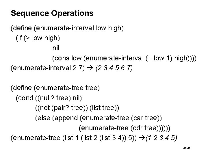 Sequence Operations (define (enumerate-interval low high) (if (> low high) nil (cons low (enumerate-interval