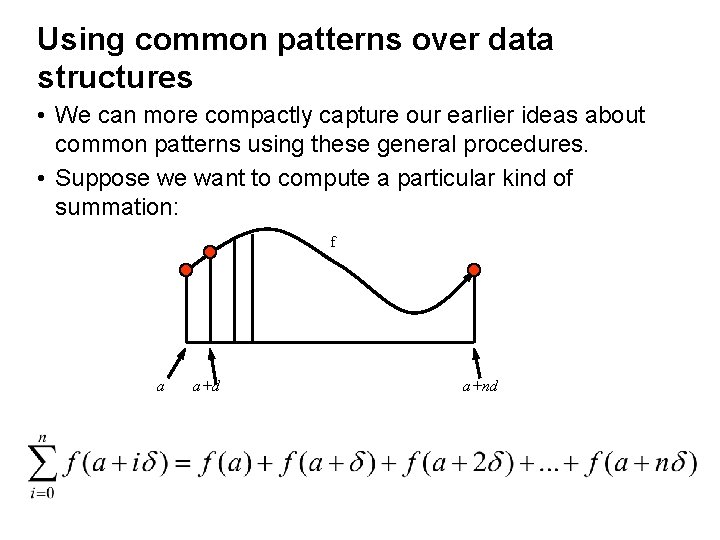 Using common patterns over data structures • We can more compactly capture our earlier