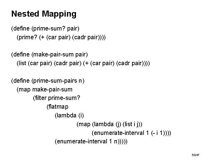 Nested Mapping (define (prime-sum? pair) (prime? (+ (car pair) (cadr pair)))) (define (make-pair-sum pair)