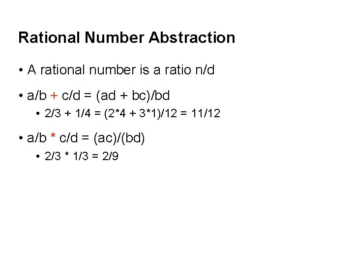 Rational Number Abstraction • A rational number is a ratio n/d • a/b +