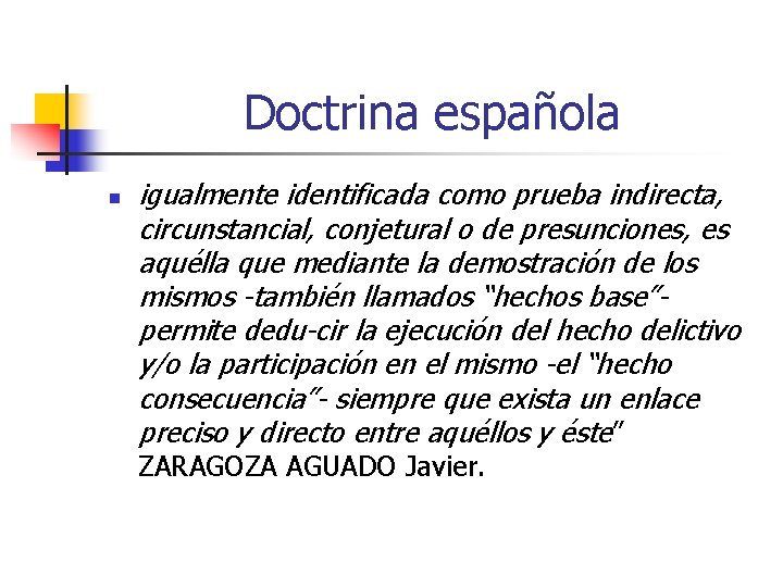 Doctrina española n igualmente identificada como prueba indirecta, circunstancial, conjetural o de presunciones, es