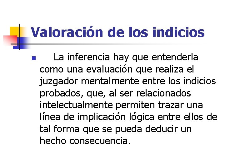 Valoración de los indicios n La inferencia hay que entenderla como una evaluación que