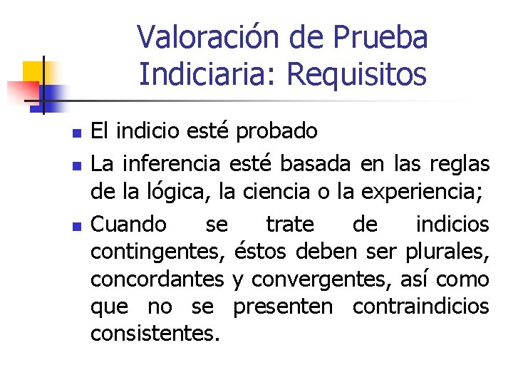 Valoración de Prueba Indiciaria: Requisitos n n n El indicio esté probado La inferencia