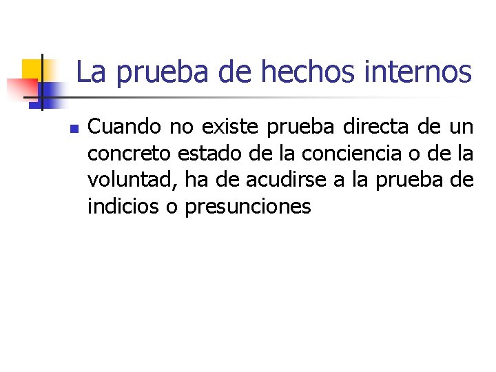 La prueba de hechos internos n Cuando no existe prueba directa de un concreto