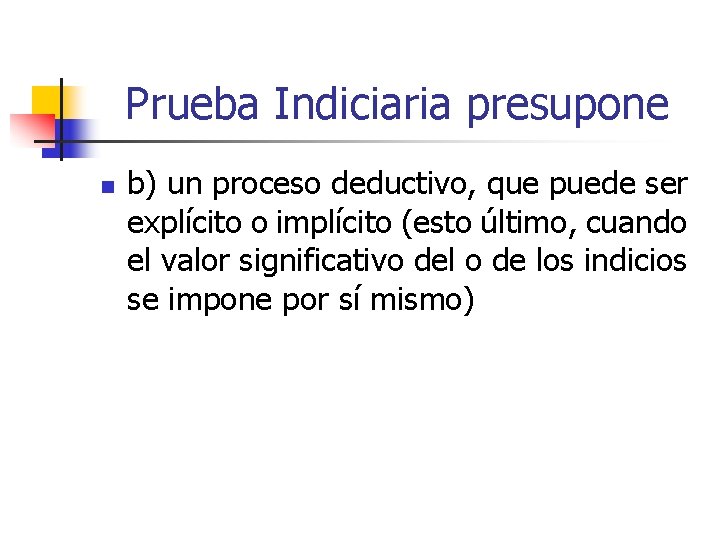 Prueba Indiciaria presupone n b) un proceso deductivo, que puede ser explícito o implícito