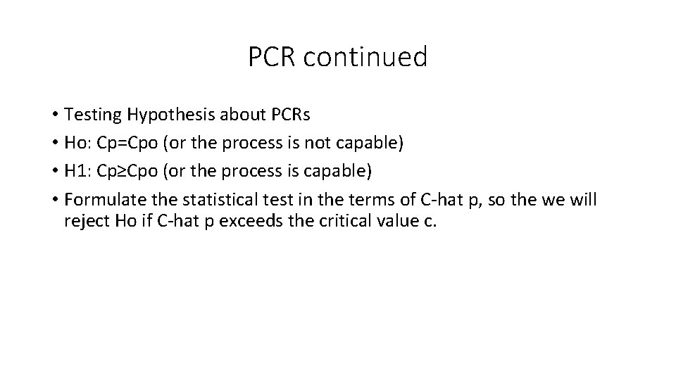 PCR continued • Testing Hypothesis about PCRs • Ho: Cp=Cpo (or the process is PCR continued • Testing Hypothesis about PCRs • Ho: Cp=Cpo (or the process is