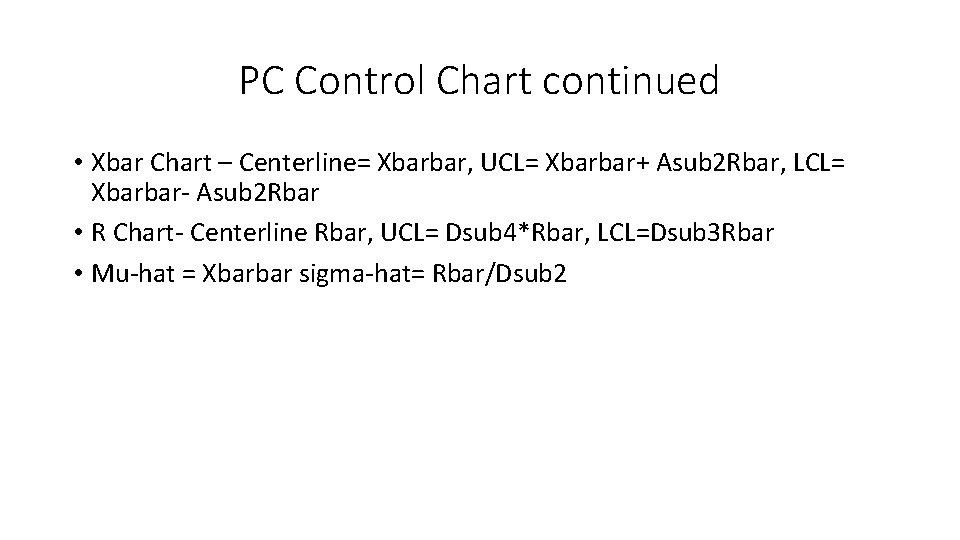 PC Control Chart continued • Xbar Chart – Centerline= Xbarbar, UCL= Xbarbar+ Asub 2 PC Control Chart continued • Xbar Chart – Centerline= Xbarbar, UCL= Xbarbar+ Asub 2