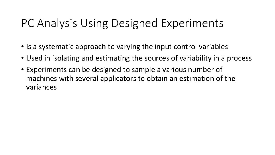 PC Analysis Using Designed Experiments • Is a systematic approach to varying the input PC Analysis Using Designed Experiments • Is a systematic approach to varying the input