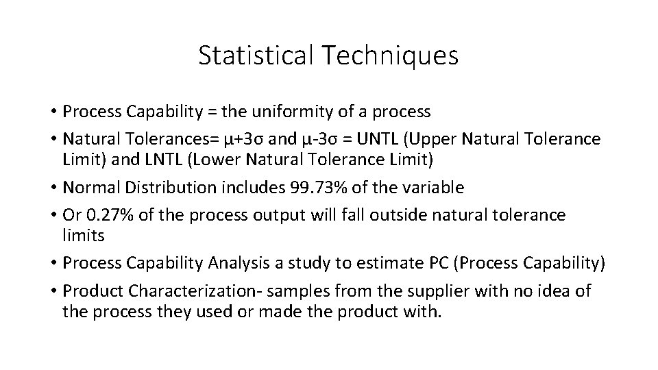Statistical Techniques • Process Capability = the uniformity of a process • Natural Tolerances= Statistical Techniques • Process Capability = the uniformity of a process • Natural Tolerances=