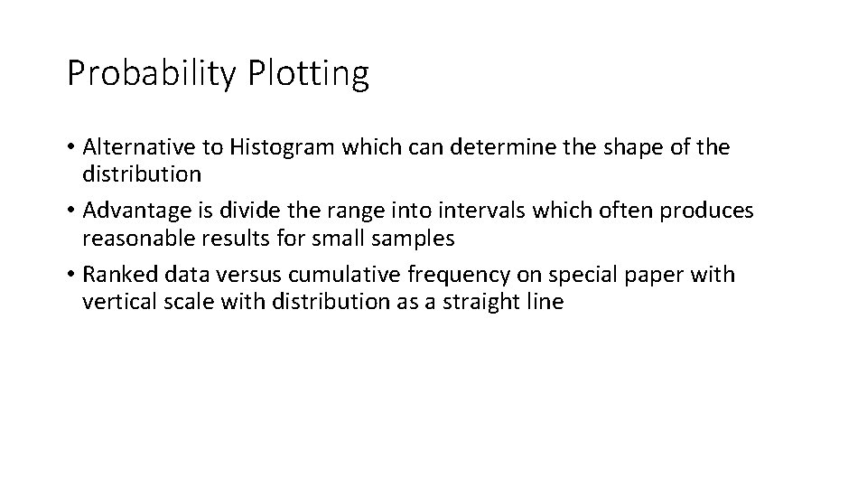 Probability Plotting • Alternative to Histogram which can determine the shape of the distribution Probability Plotting • Alternative to Histogram which can determine the shape of the distribution