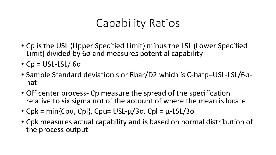 Capability Ratios • Cp is the USL (Upper Specified Limit) minus the LSL (Lower Capability Ratios • Cp is the USL (Upper Specified Limit) minus the LSL (Lower