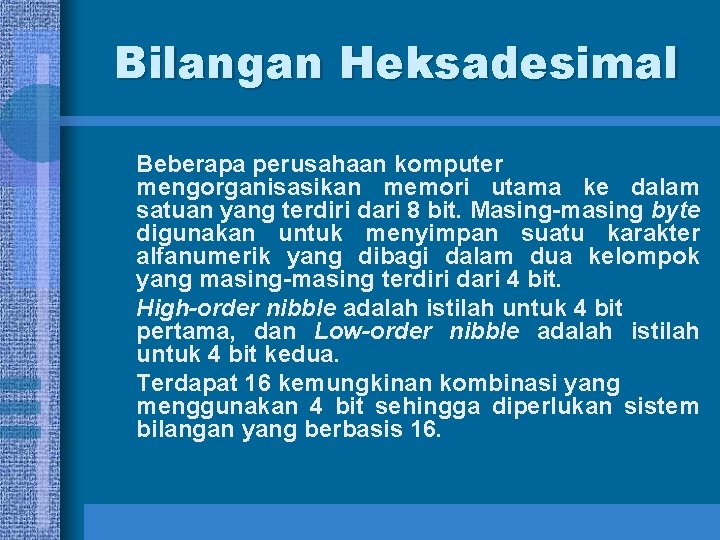 Bilangan Heksadesimal Beberapa perusahaan komputer mengorganisasikan memori utama ke dalam satuan yang terdiri dari