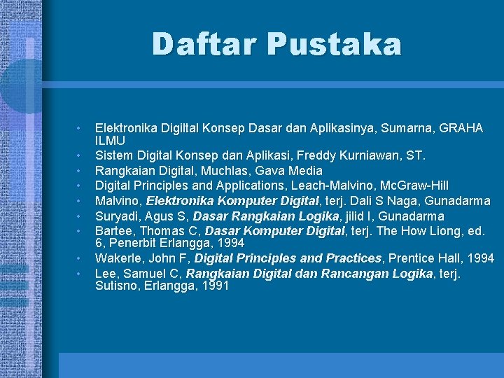 Daftar Pustaka • • • Elektronika Digiltal Konsep Dasar dan Aplikasinya, Sumarna, GRAHA ILMU