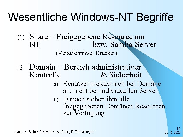 Wesentliche Windows-NT Begriffe (1) Share = Freigegebene Resource am NT bzw. Samba-Server (Verzeichnisse, Drucker)