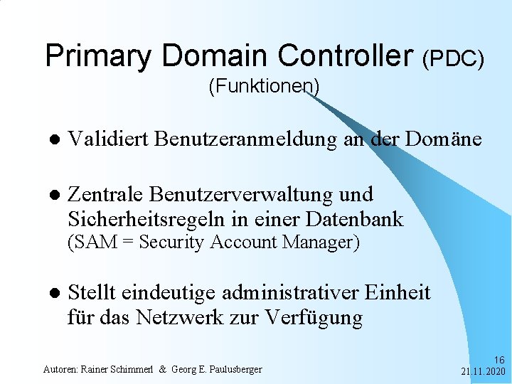 Primary Domain Controller (PDC) (Funktionen) l Validiert Benutzeranmeldung an der Domäne l Zentrale Benutzerverwaltung