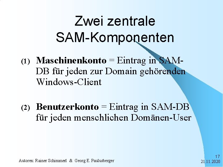 Zwei zentrale SAM-Komponenten (1) Maschinenkonto = Eintrag in SAMDB für jeden zur Domain gehörenden
