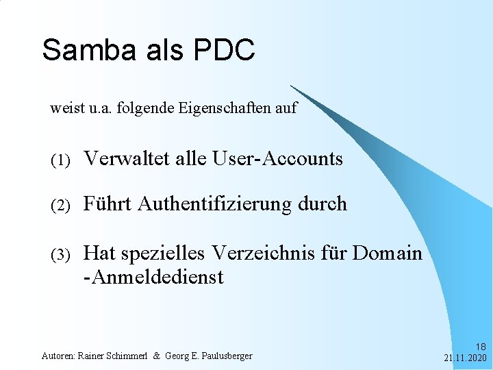 Samba als PDC weist u. a. folgende Eigenschaften auf (1) Verwaltet alle User-Accounts (2)