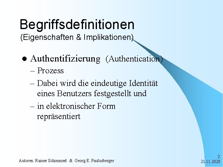 Begriffsdefinitionen (Eigenschaften & Implikationen) l Authentifizierung (Authentication) – Prozess – Dabei wird die eindeutige