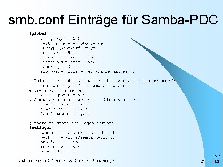 smb. conf Einträge für Samba-PDC Autoren: Rainer Schimmerl & Georg E. Paulusberger 22 21.