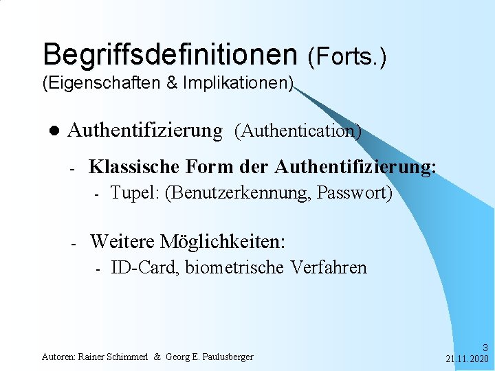 Begriffsdefinitionen (Forts. ) (Eigenschaften & Implikationen) l Authentifizierung (Authentication) - Klassische Form der Authentifizierung: