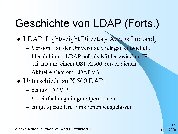 Geschichte von LDAP (Forts. ) l LDAP (Lightweight Directory Access Protocol) – Version 1