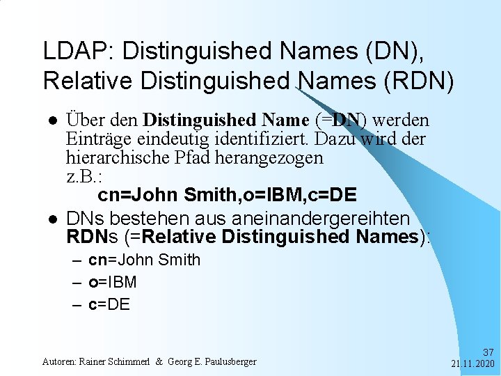 LDAP: Distinguished Names (DN), Relative Distinguished Names (RDN) l l Über den Distinguished Name