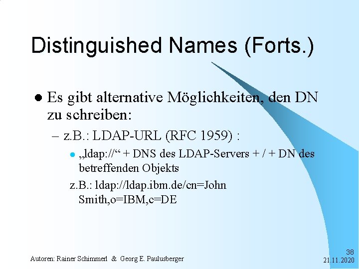 Distinguished Names (Forts. ) l Es gibt alternative Möglichkeiten, den DN zu schreiben: –